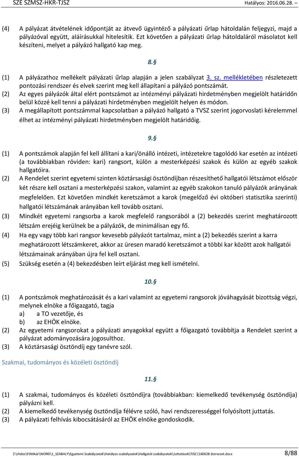 bályzat 3. sz. mellékletében részletezett pontozási rendszer és elvek szerint meg kell állapítani a pályázó pontszámát.