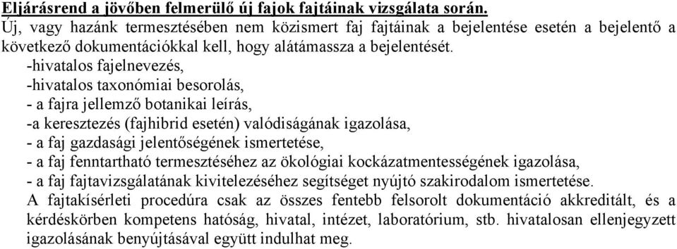 -hivatalos fajelnevezés, -hivatalos taxonómiai besorolás, - a fajra jellemző botanikai leírás, -a keresztezés (fajhibrid esetén) valódiságának igazolása, - a faj gazdasági jelentőségének ismertetése,