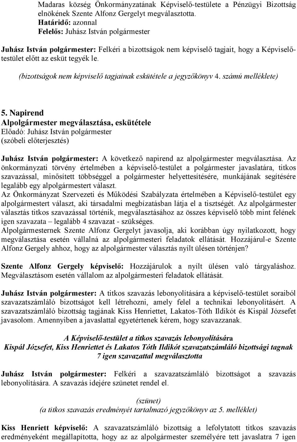 számú melléklete) 5. Napirend Alpolgármester megválasztása, eskütétele (szóbeli előterjesztés) Juhász István polgármester: A következő napirend az alpolgármester megválasztása.