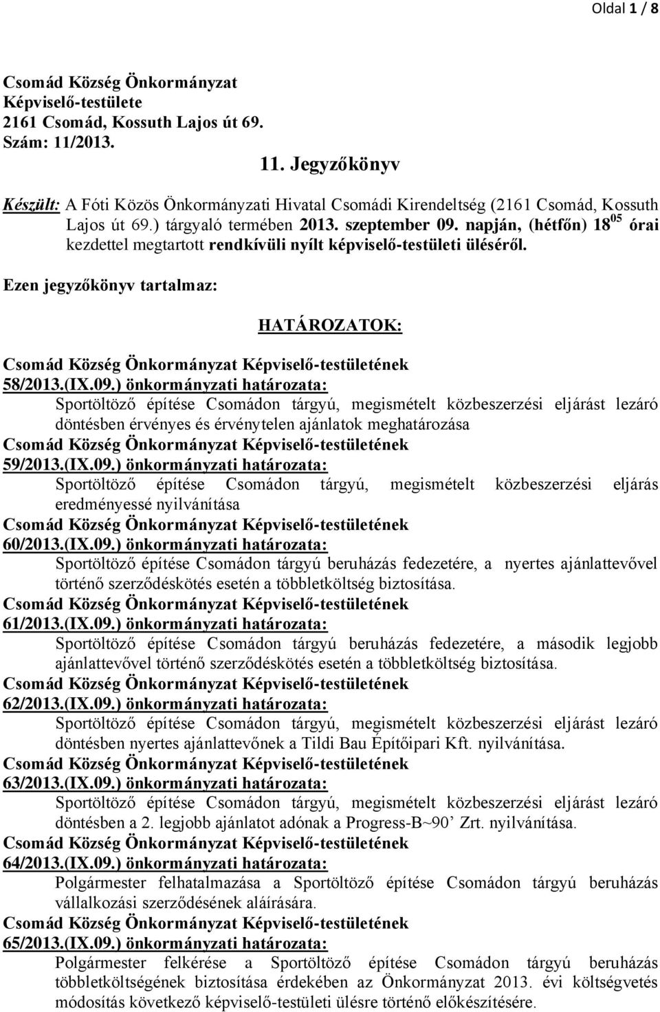 napján, (hétfőn) 18 05 órai kezdettel megtartott rendkívüli nyílt képviselő-testületi üléséről. Ezen jegyzőkönyv tartalmaz: HATÁROZATOK: 58/2013.(IX.09.