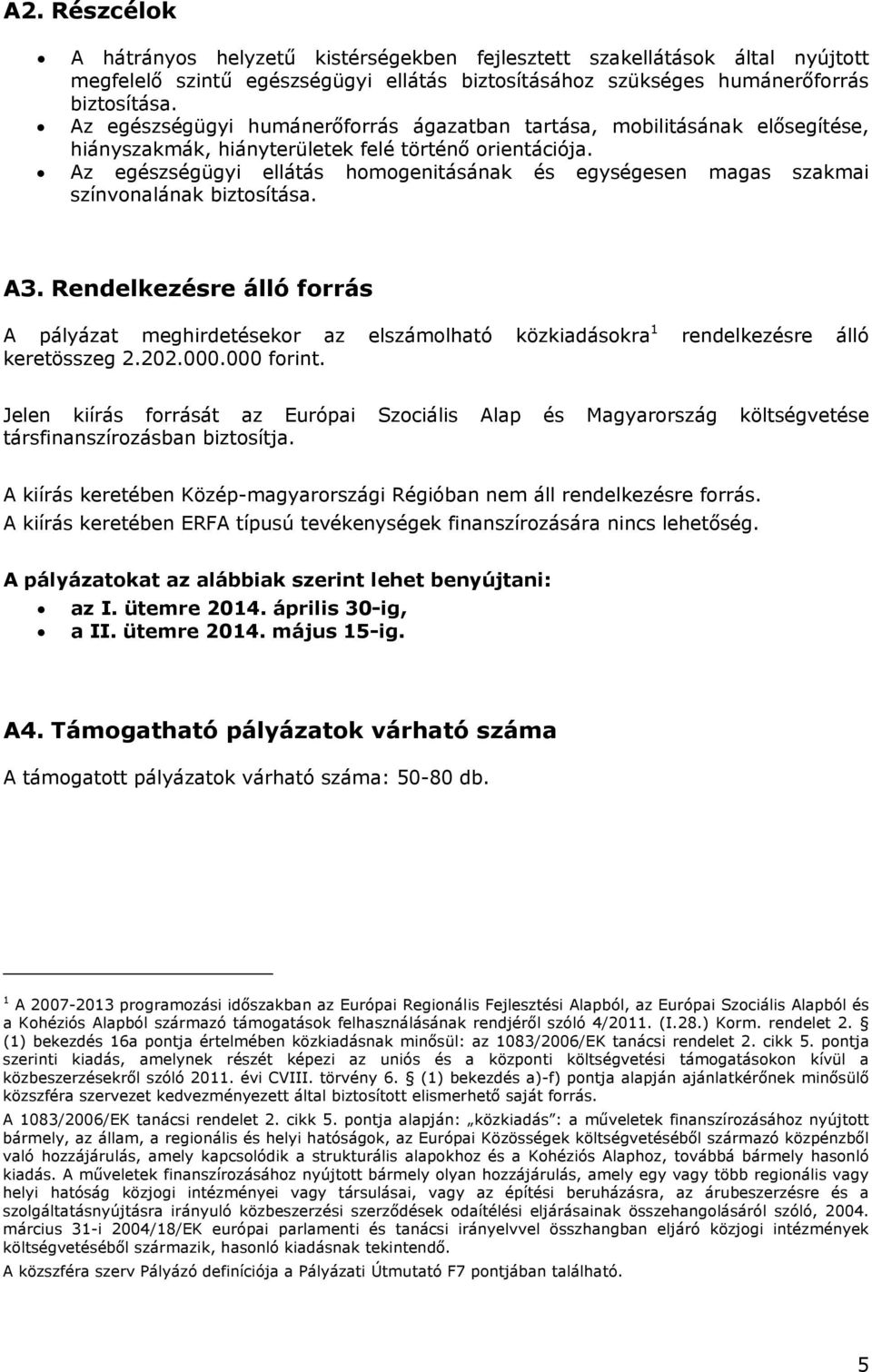 Az egészségügyi ellátás homogenitásának és egységesen magas szakmai színvonalának biztosítása. A3.