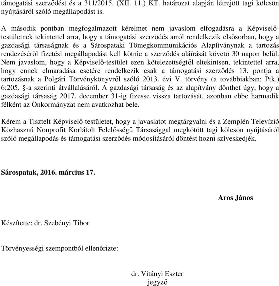 Sárospataki Tömegkommunikációs Alapítványnak a tartozás rendezéséről fizetési megállapodást kell kötnie a szerződés aláírását követő 30 napon belül.