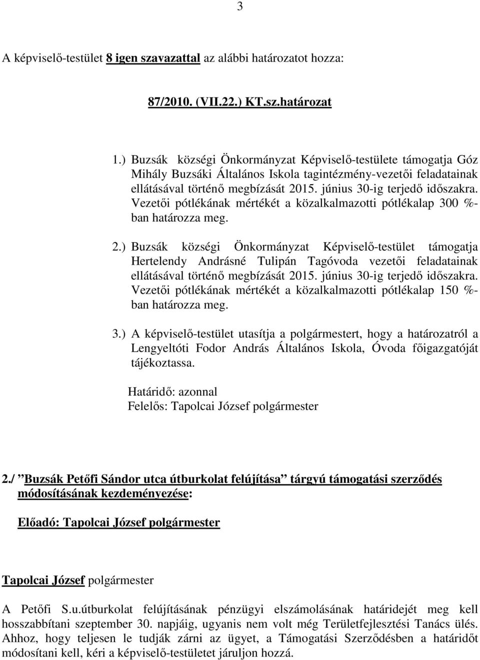 Vezetői pótlékának mértékét a közalkalmazotti pótlékalap 300 %- ban határozza meg. 2.