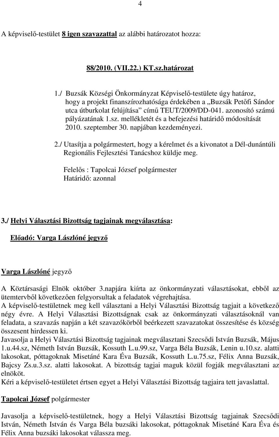 azonosító számú pályázatának 1.sz. mellékletét és a befejezési határidő módosítását 20