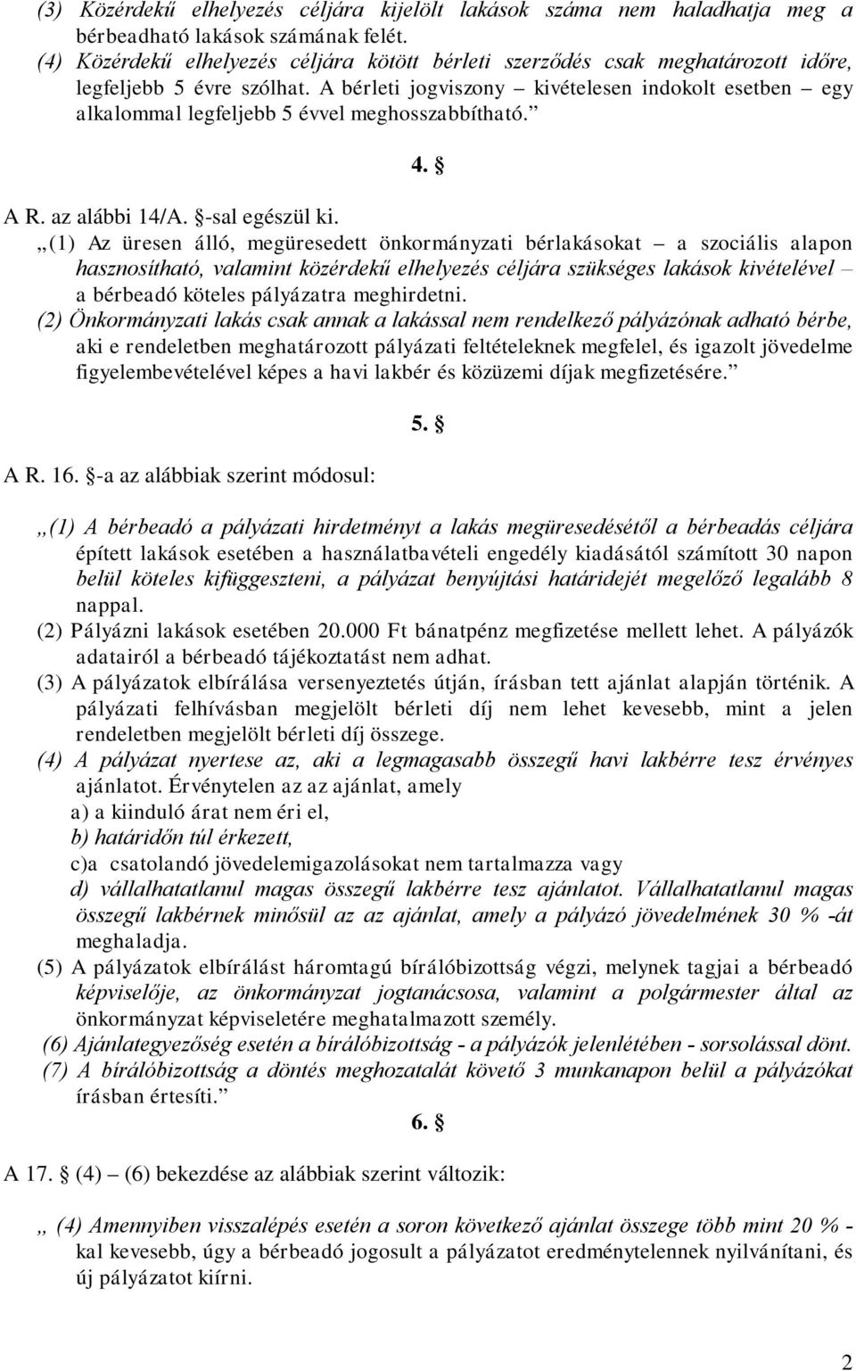 A bérleti jogviszony kivételesen indokolt esetben egy alkalommal legfeljebb 5 évvel meghosszabbítható. 4. A R. az alábbi 14/A. -sal egészül ki.