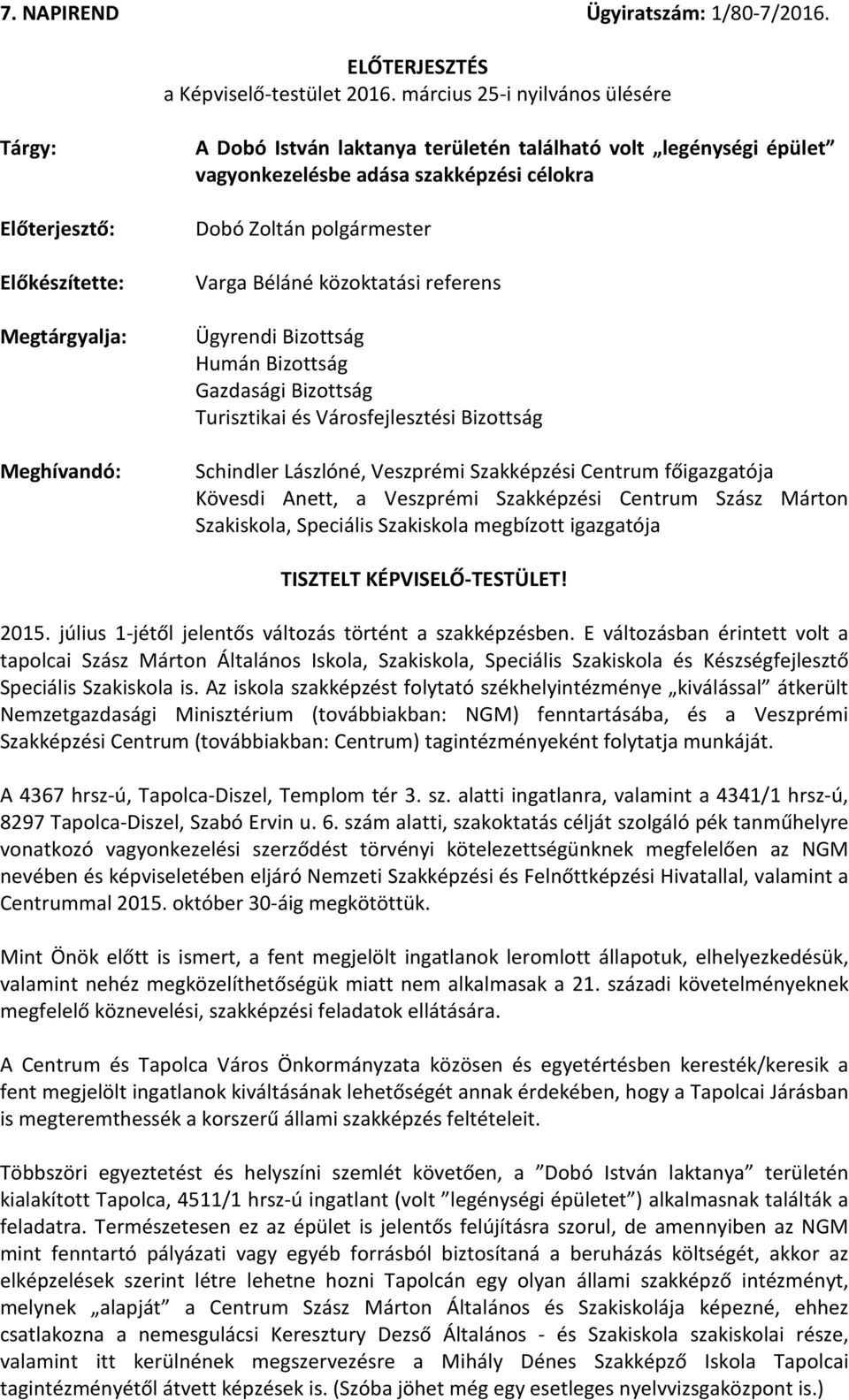 célokra Dobó Zoltán polgármester Varga Béláné közoktatási referens Ügyrendi Bizottság Humán Bizottság Gazdasági Bizottság Turisztikai és Városfejlesztési Bizottság Schindler Lászlóné, Veszprémi