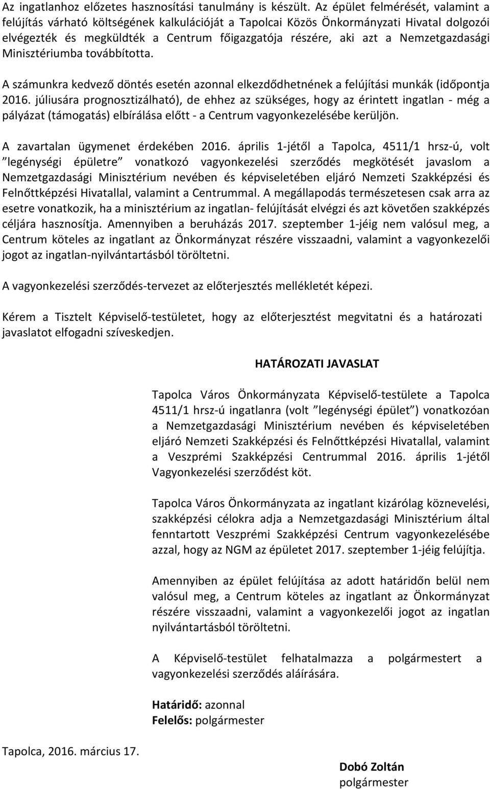 Nemzetgazdasági Minisztériumba továbbította. A számunkra kedvező döntés esetén azonnal elkezdődhetnének a felújítási munkák (időpontja 2016.