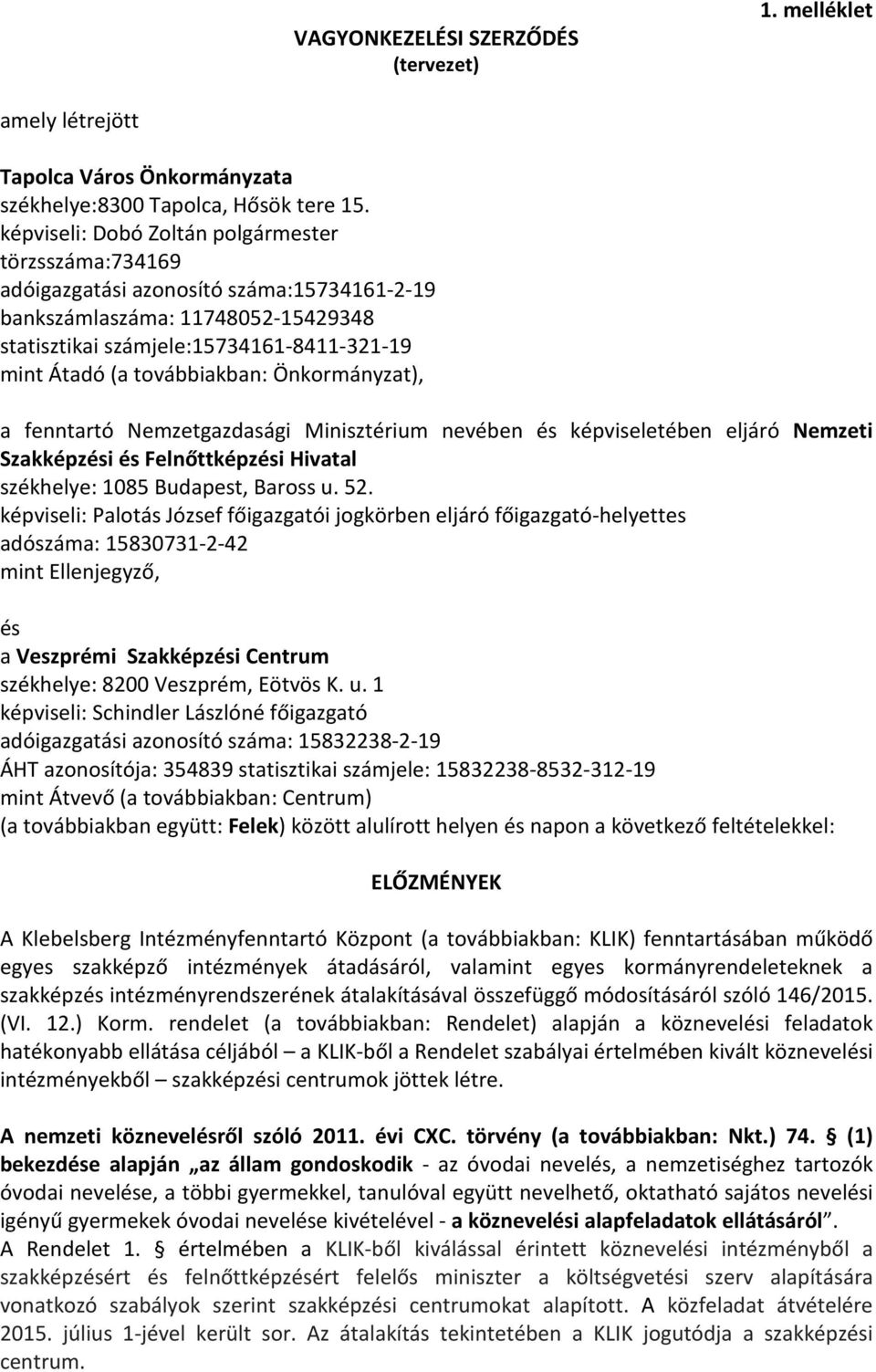 továbbiakban: Önkormányzat), a fenntartó Nemzetgazdasági Minisztérium nevében és képviseletében eljáró Nemzeti Szakképzési és Felnőttképzési Hivatal székhelye: 1085 Budapest, Baross u. 52.