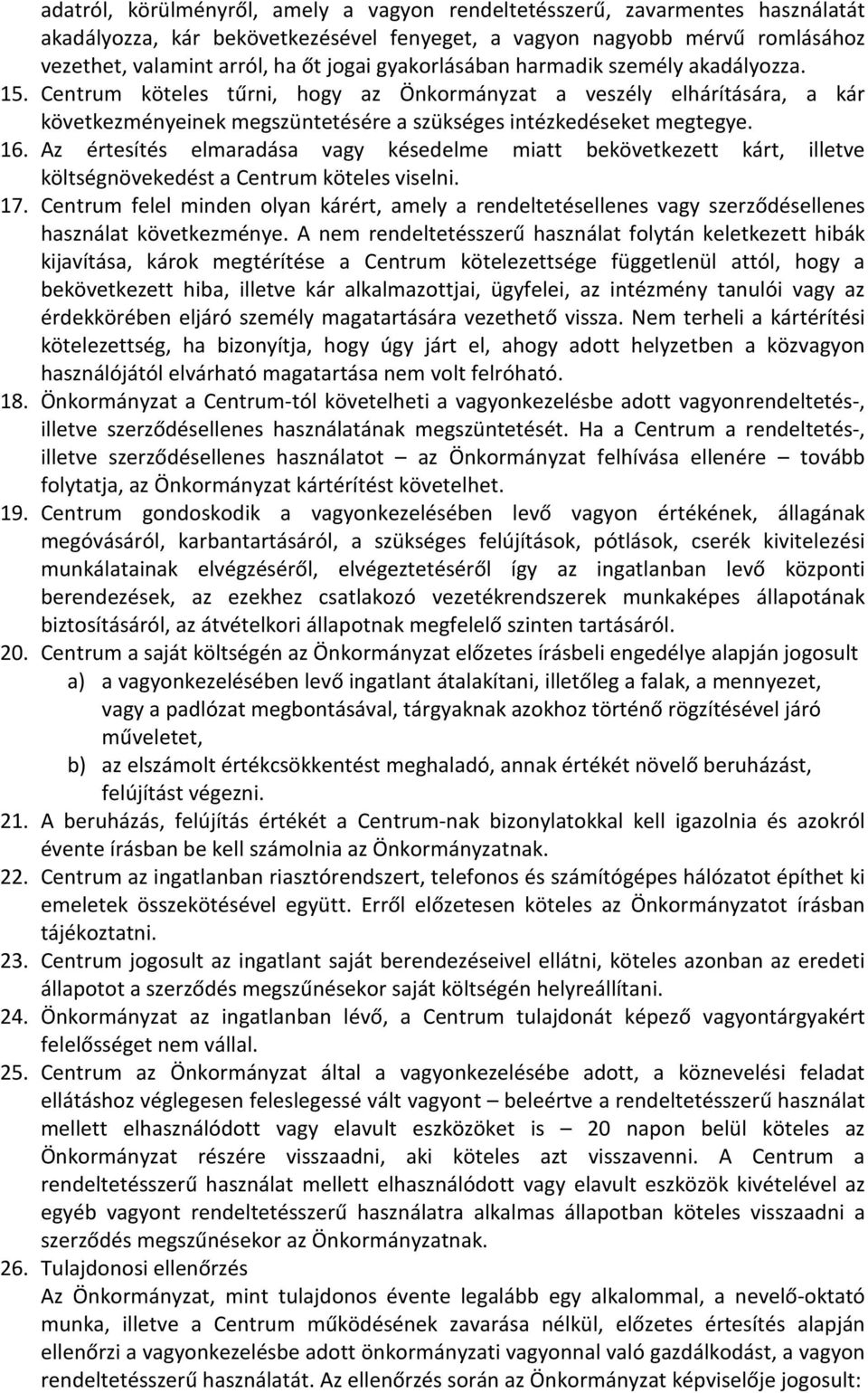 Az értesítés elmaradása vagy késedelme miatt bekövetkezett kárt, illetve költségnövekedést a Centrum köteles viselni. 17.