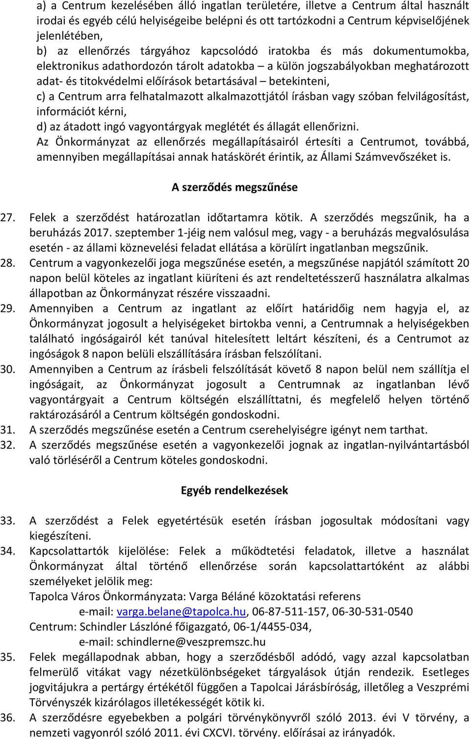 betekinteni, c) a Centrum arra felhatalmazott alkalmazottjától írásban vagy szóban felvilágosítást, információt kérni, d) az átadott ingó vagyontárgyak meglétét és állagát ellenőrizni.