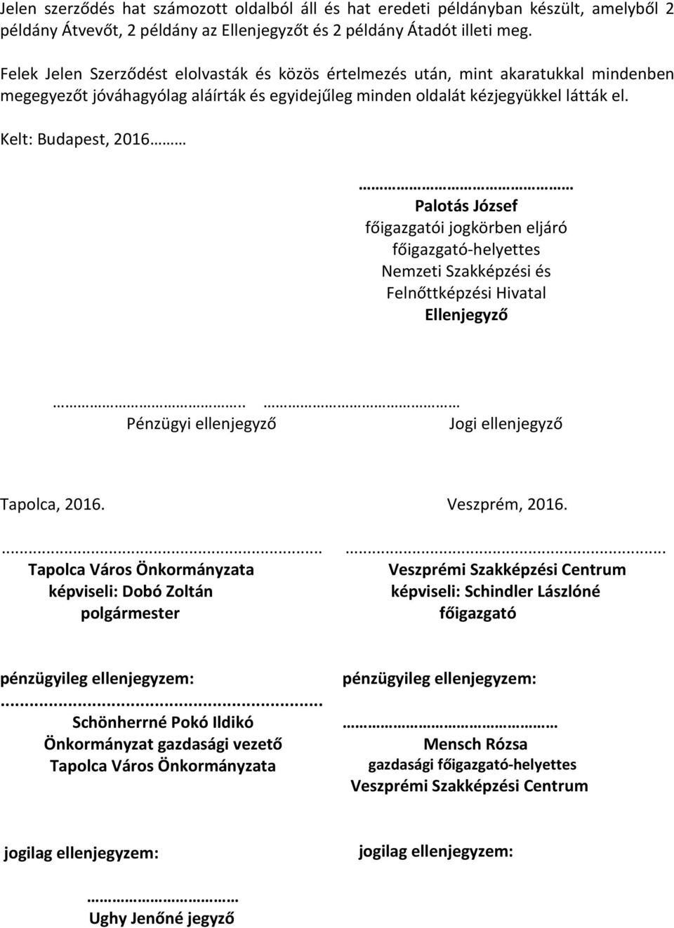 Kelt: Budapest, 2016 Palotás József főigazgatói jogkörben eljáró főigazgató-helyettes Nemzeti Szakképzési és Felnőttképzési Hivatal Ellenjegyző.. Pénzügyi ellenjegyző Jogi ellenjegyző Tapolca, 2016.