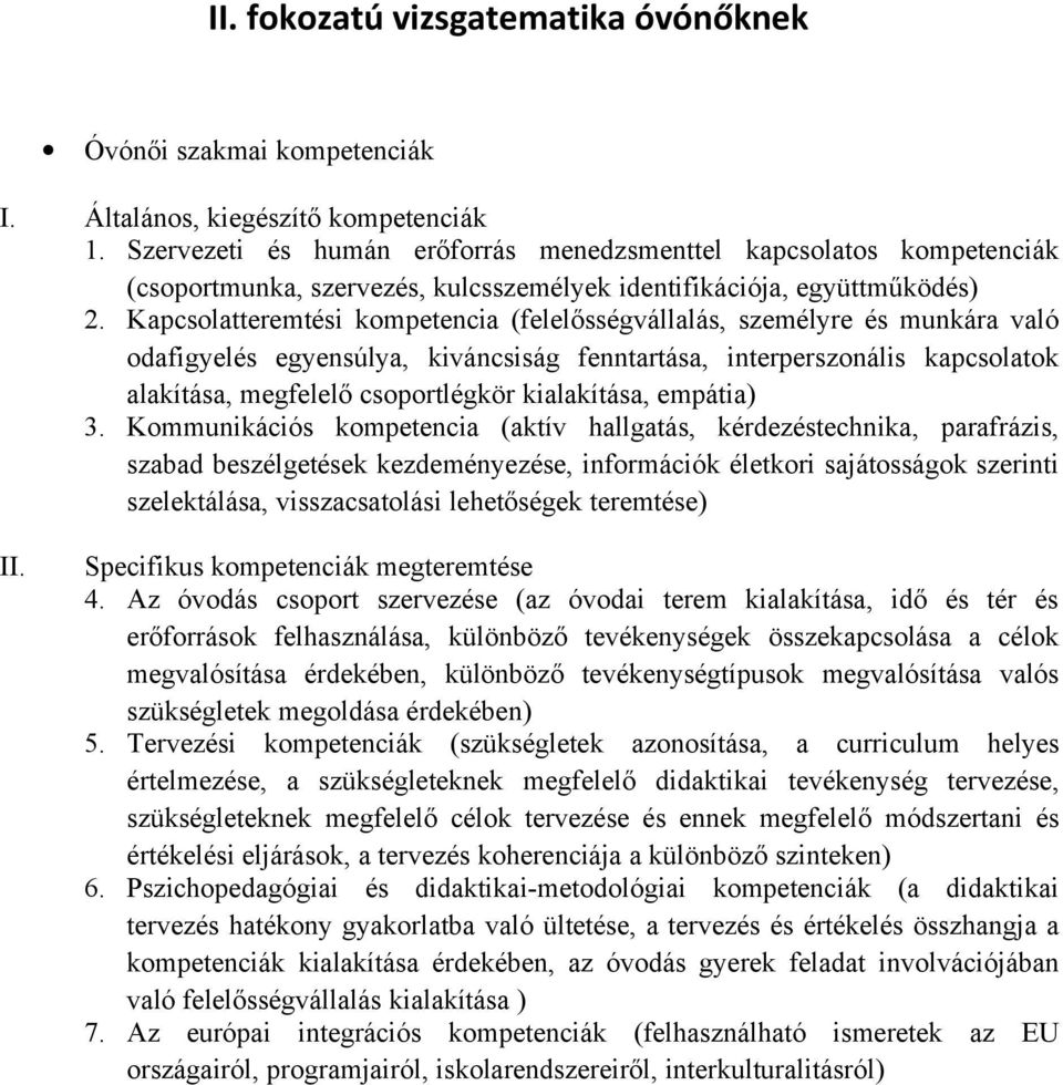 Kapcsolatteremtési kompetencia (felelősségvállalás, személyre és munkára való odafigyelés egyensúlya, kiváncsiság fenntartása, interperszonális kapcsolatok alakítása, megfelelő csoportlégkör