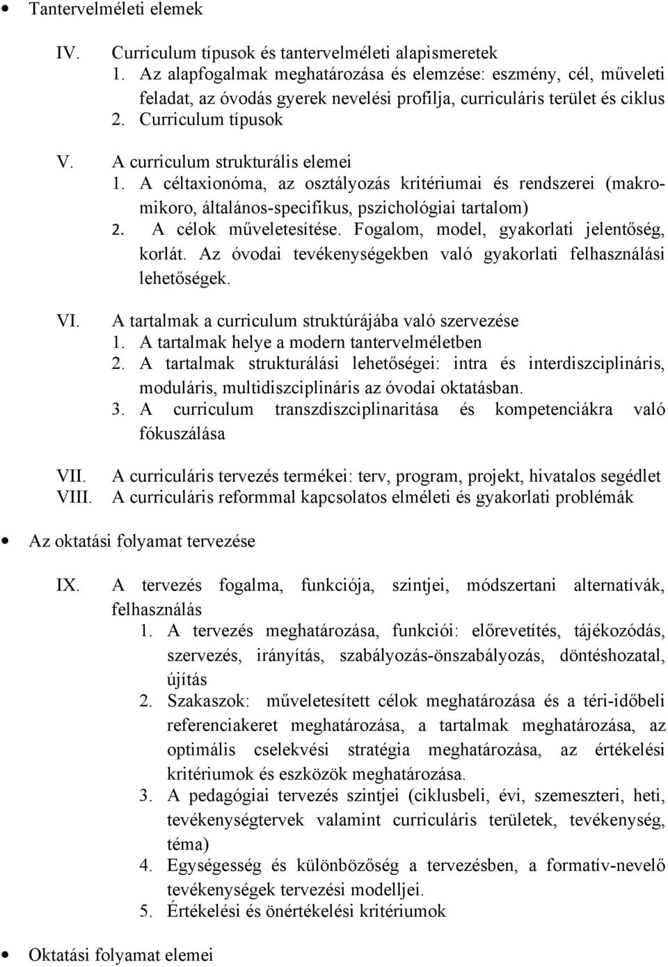 A curriculum strukturális elemei 1. A céltaxionóma, az osztályozás kritériumai és rendszerei (makromikoro, általános-specifikus, pszichológiai tartalom) 2. A célok műveletesítése.