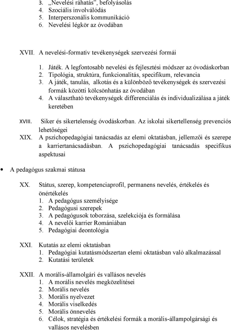 A játék, tanulás, alkotás és a különböző tevékenységek és szervezési formák közötti kölcsönhatás az óvodában 4. A választható tevékenységek differenciálás és individualizálása a játék keretében XVIII.