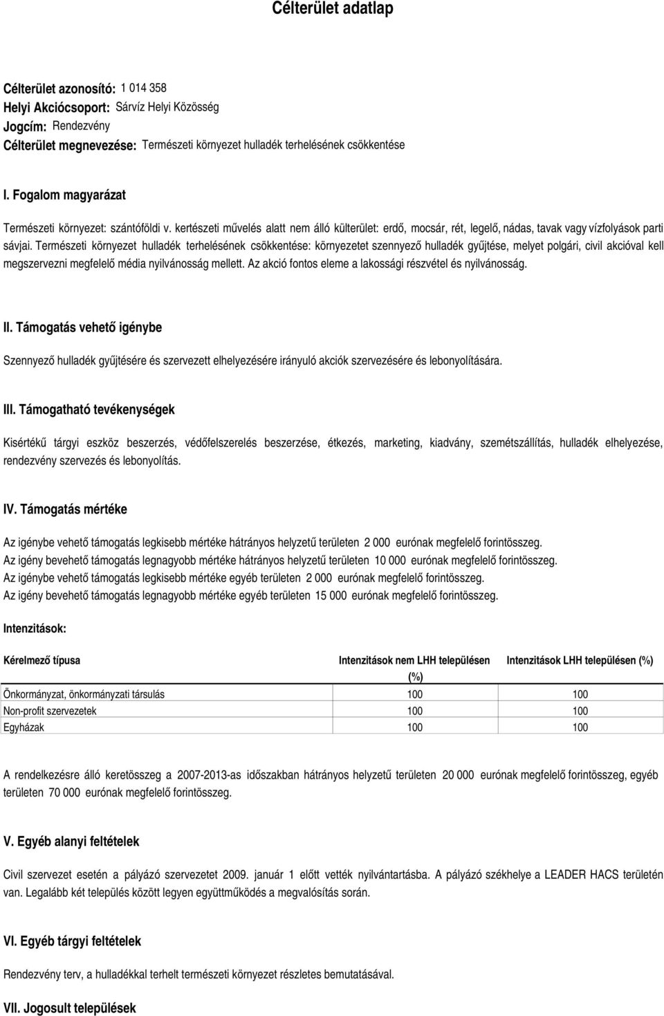 Természeti környezet hulladék terhelésének csökkentése: környezetet szennyező hulladék gyűjtése, melyet polgári, civil akcióval kell megszervezni megfelelő média nyilvánosság mellett.