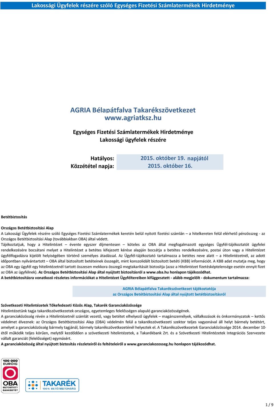 Országos Betétbiztosítási Alap (továbbiakban OBA) által védett.