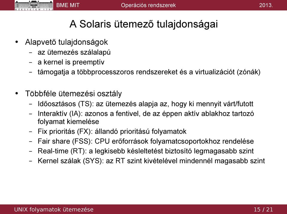ablakhoz tartozó folyamat kiemelése Fix prioritás (FX): állandó prioritású folyamatok Fair share (FSS): CPU erőforrások folyamatcsoportokhoz rendelése Real-time