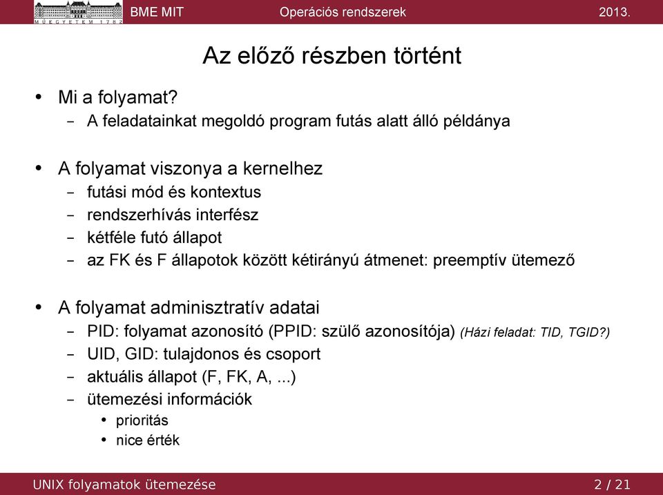 interfész kétféle futó állapot az FK és F állapotok között kétirányú átmenet: preemptív ütemező A folyamat adminisztratív adatai