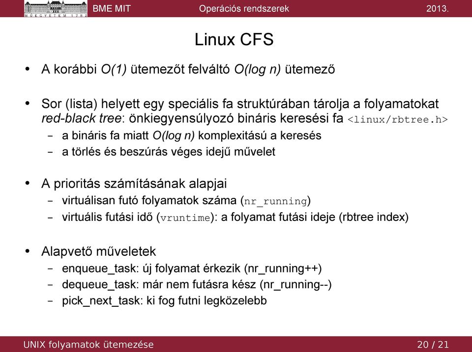h> a bináris fa miatt O(log n) komplexitású a keresés a törlés és beszúrás véges idejű művelet A prioritás számításának alapjai virtuálisan futó folyamatok