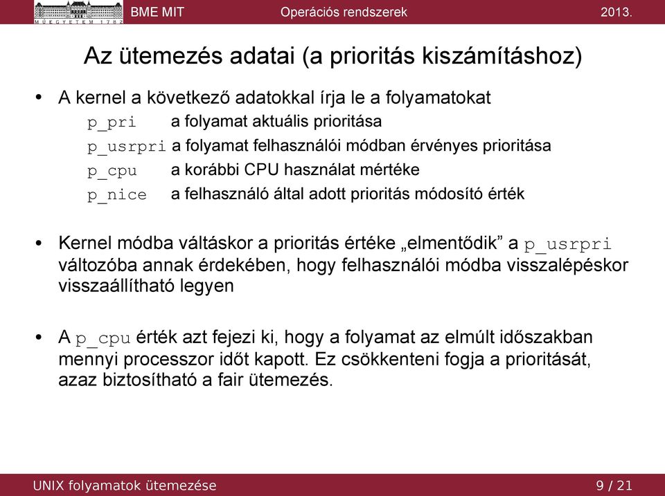 prioritás értéke elmentődik a p_usrpri változóba annak érdekében, hogy felhasználói módba visszalépéskor visszaállítható legyen A p_cpu érték azt fejezi ki, hogy