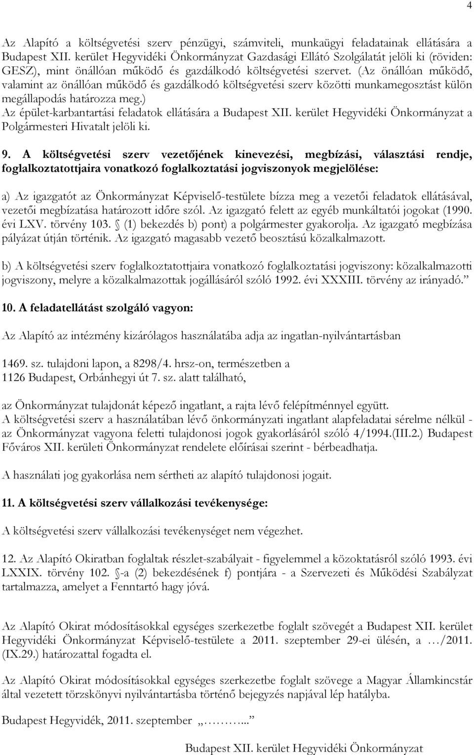 (Az önállóan működő, valamint az önállóan működő és gazdálkodó költségvetési szerv közötti munkamegosztást külön megállapodás határozza meg.