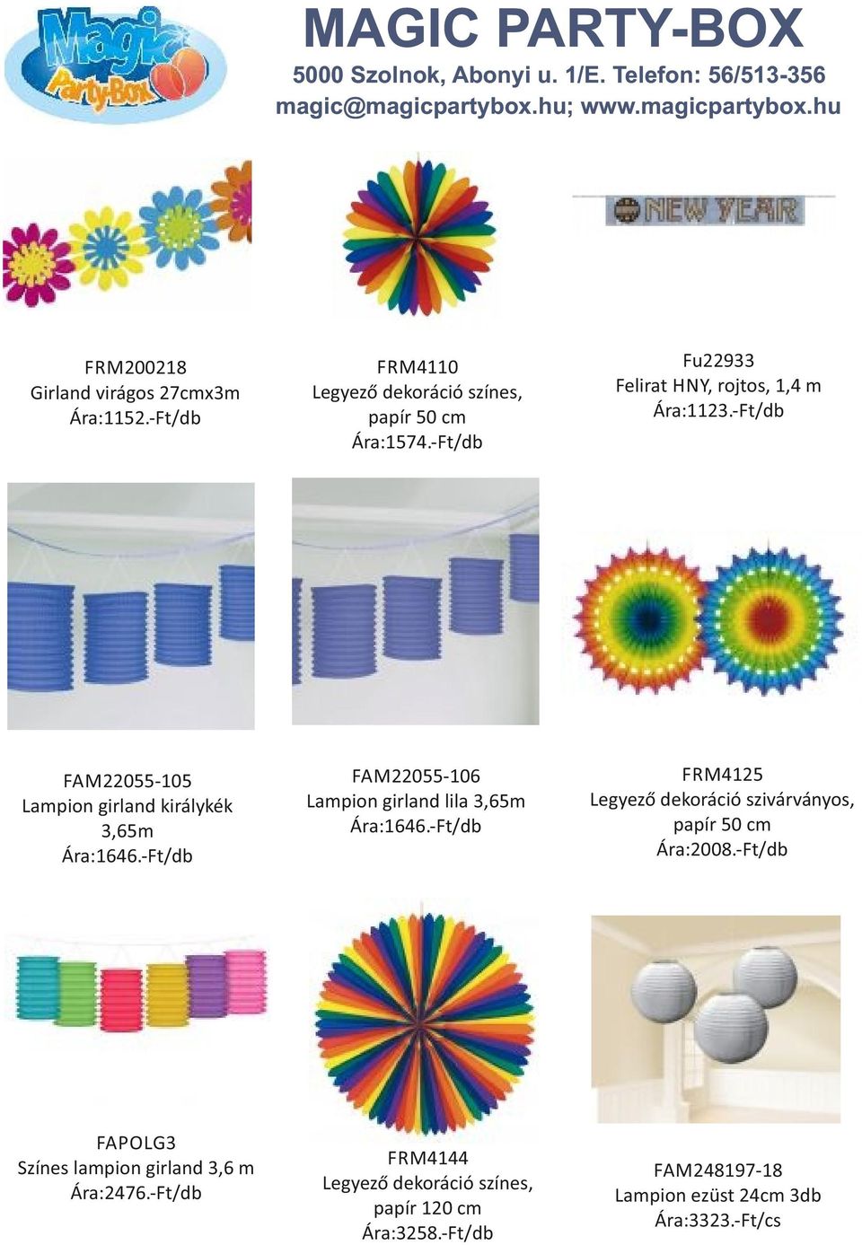 -Ft/db Fu22933 Felirat HNY, rojtos, 1,4 m Ára:1123.-Ft/db FAM22055-106 Lampion girland lila 3,65m Ára:1646.