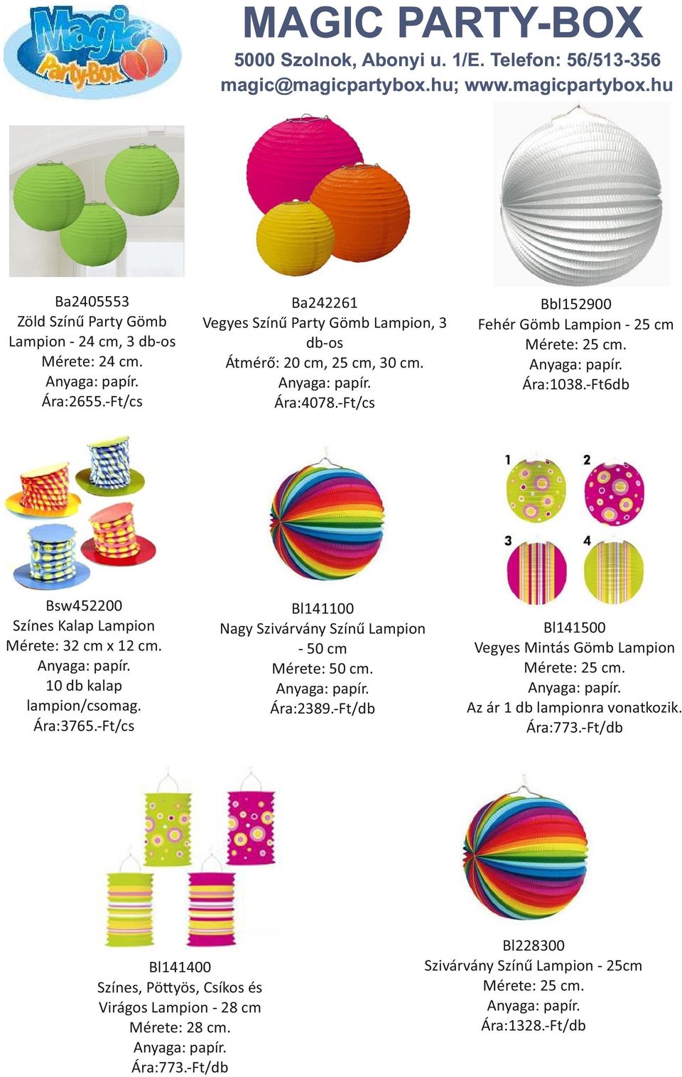 Ára:2389.-Ft/db Bl141400 Színes, Pö yös, Csíkos és Virágos Lampion - 28 cm Mérete: 28 cm. Ára:773.-Ft/db Bbl152900 Fehér Gömb Lampion - 25 cm Mérete: 25 cm.
