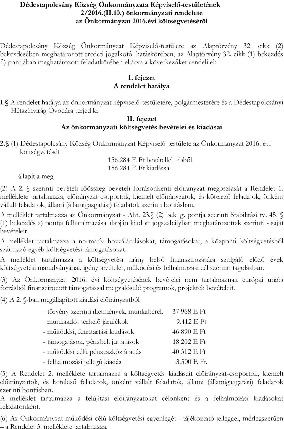 cikk (1) bekezdés f.) pontjában meghatározott feladatkörében eljárva a következőket rendeli el: I. fejezet A rendelet hatálya 1.