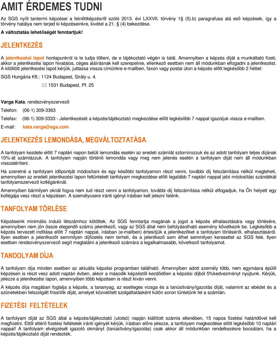 JELENTKEZÉS A jelentkezési lapot honlapunkról is le tudja tölteni, de e tájékoztató végén is talál.