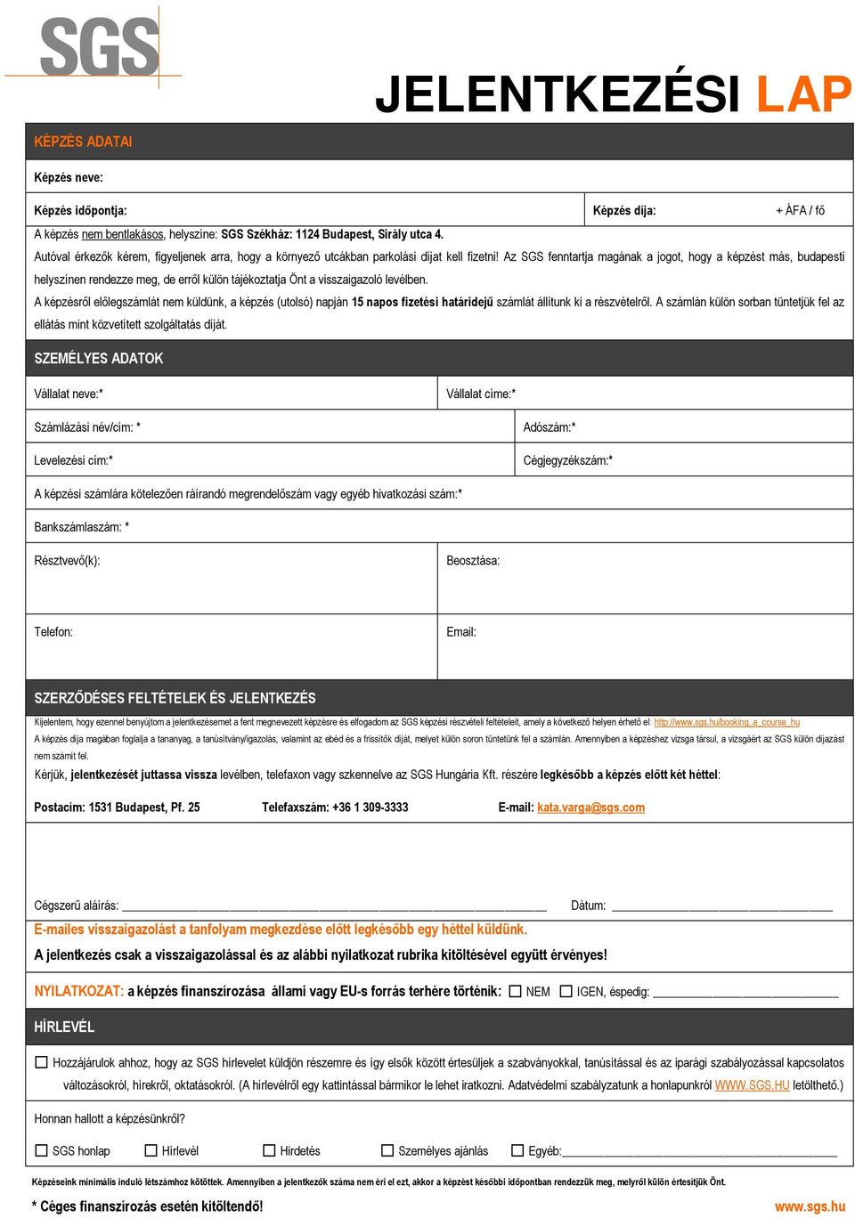 Az SGS fenntartja magának a jogot, hogy a képzést más, budapesti helyszínen rendezze meg, de errıl külön tájékoztatja Önt a visszaigazoló levélben.
