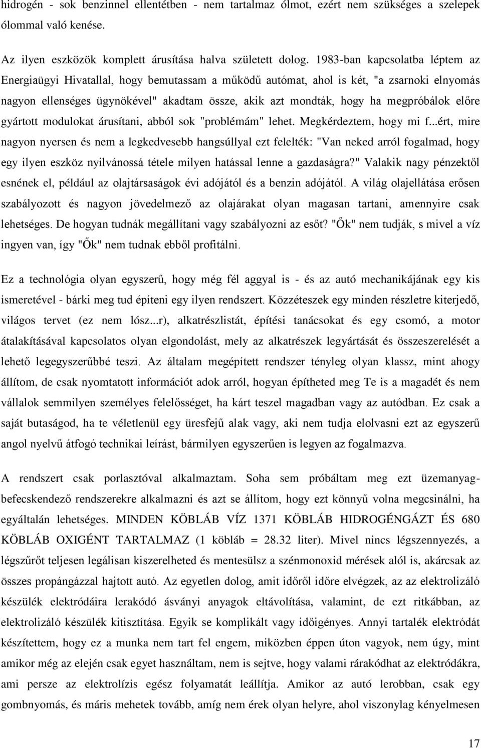 megpróbálok előre gyártott modulokat árusítani, abból sok "problémám" lehet. Megkérdeztem, hogy mi f.