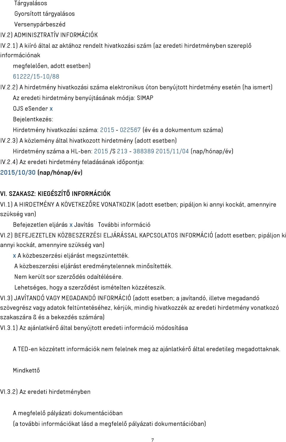 1) A kiíró által az aktához rendelt hivatkozási szám (az eredeti hirdetményben szereplő információnak megfelelően, adott esetben) 6122