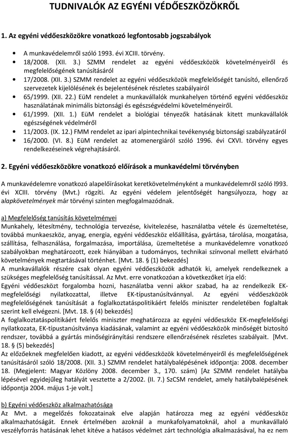 ) SZMM rendelet az egyéni védőeszközök megfelelőségét tanúsító, ellenőrző szervezetek kijelölésének és bejelentésének részletes szabályairól 65/1999. (XII. 22.