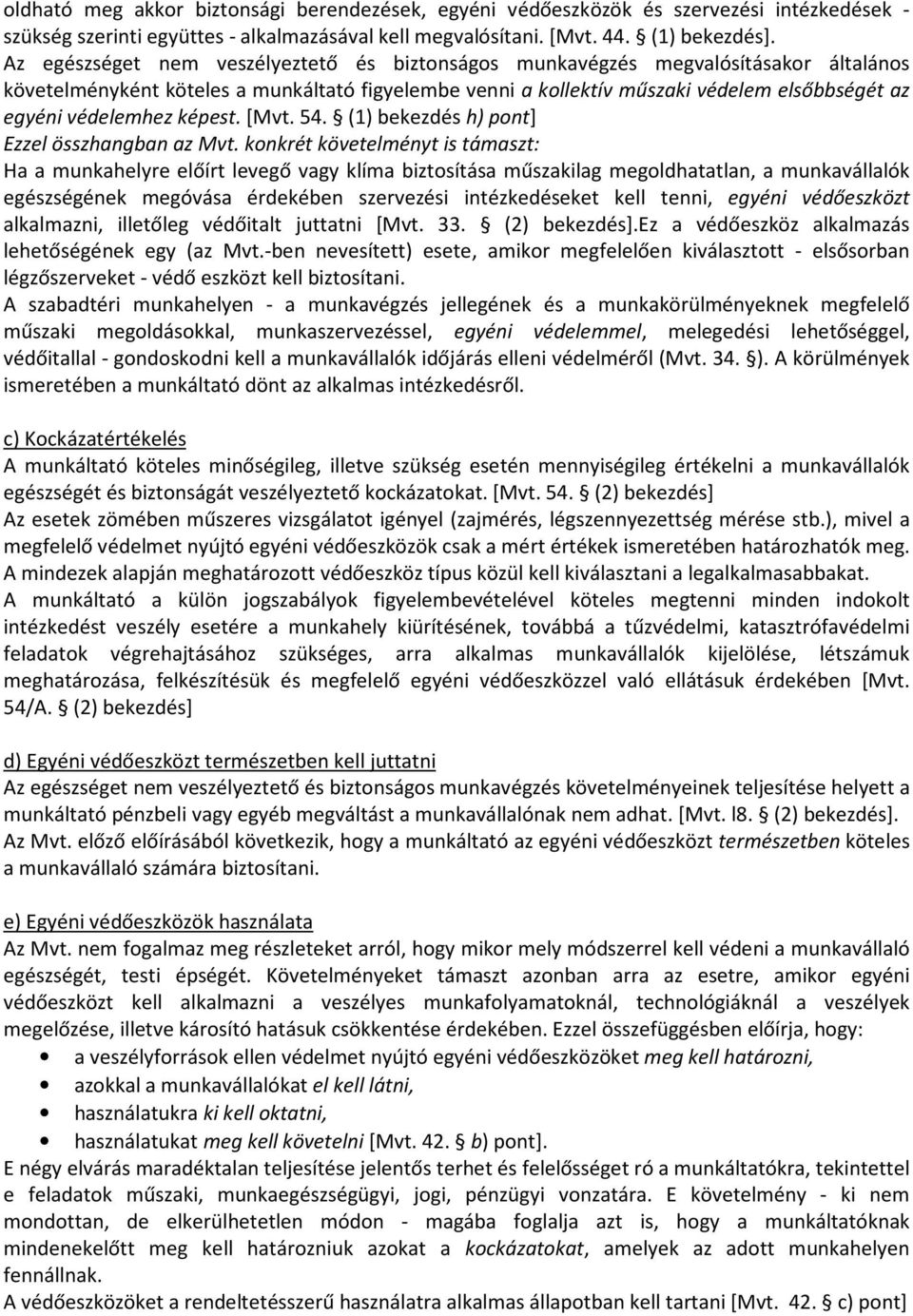védelemhez képest. [Mvt. 54. (1) bekezdés h) pont] Ezzel összhangban az Mvt.
