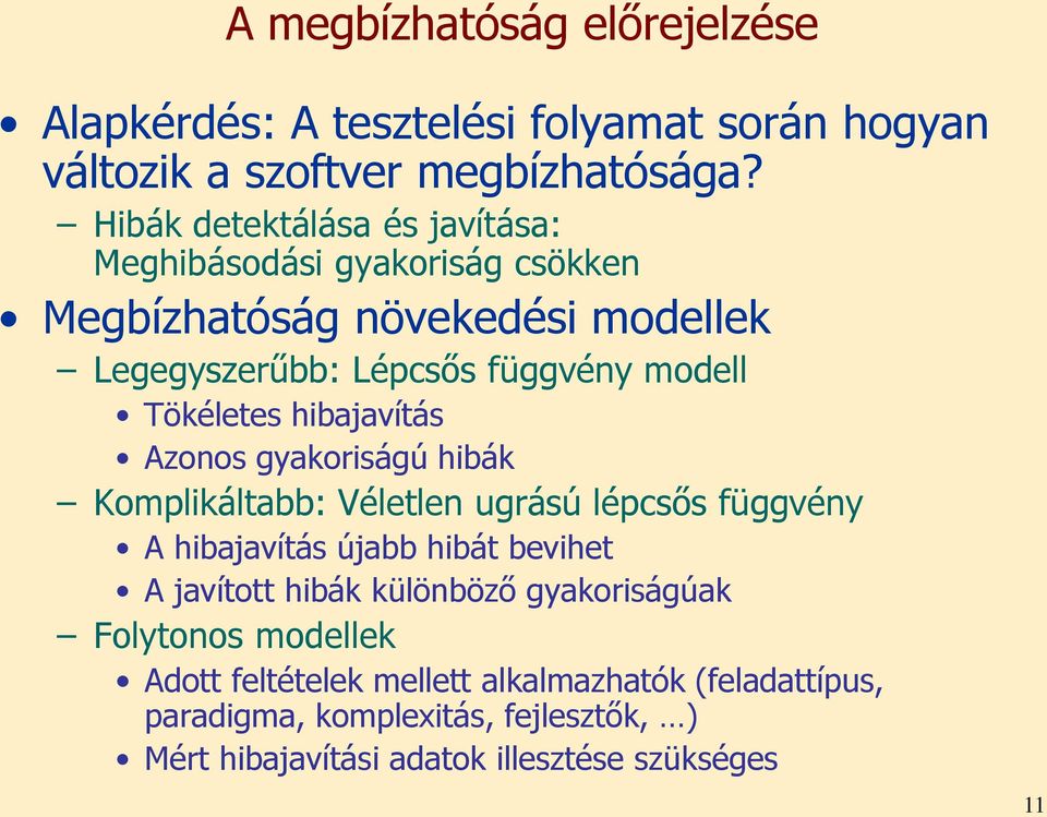 Tökéletes hibajavítás Azonos gyakoriságú hibák Komplikáltabb: Véletlen ugrású lépcsős függvény A hibajavítás újabb hibát bevihet A javított