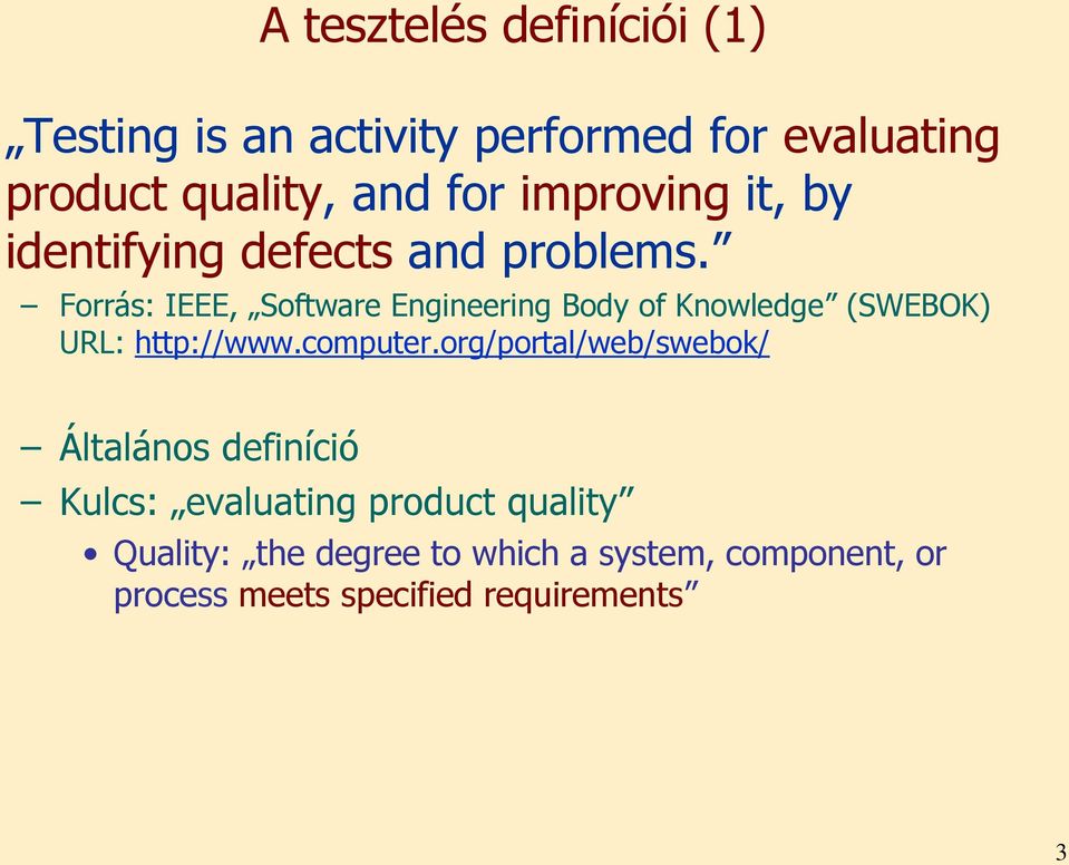 Forrás: IEEE, Software Engineering Body of Knowledge (SWEBOK) URL: http://www.computer.