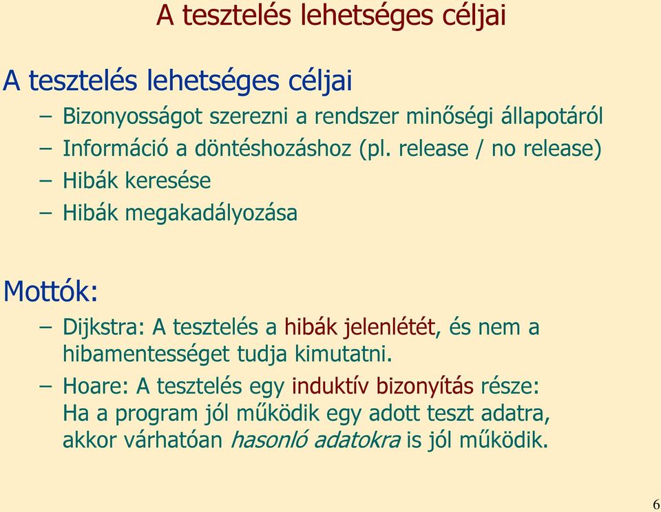 release / no release) Hibák keresése Hibák megakadályozása Mottók: Dijkstra: A a hibák jelenlétét, és