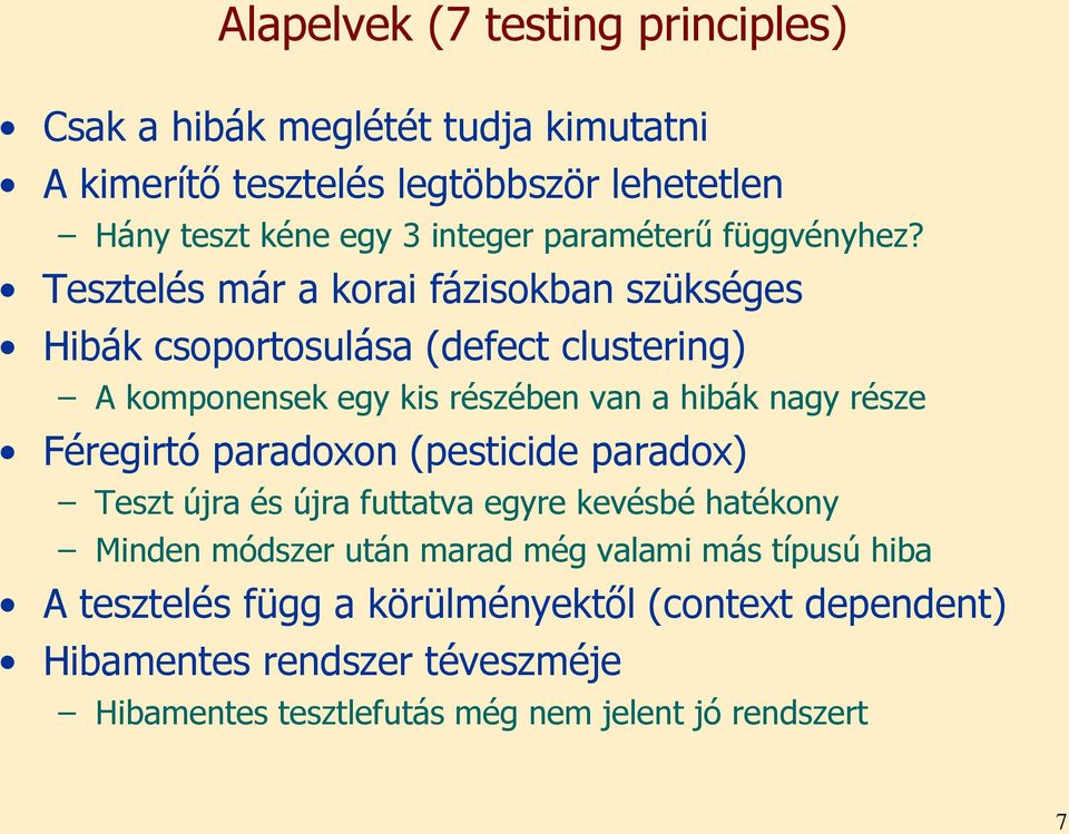 már a korai fázisokban szükséges Hibák csoportosulása (defect clustering) A komponensek egy kis részében van a hibák nagy része Féregirtó