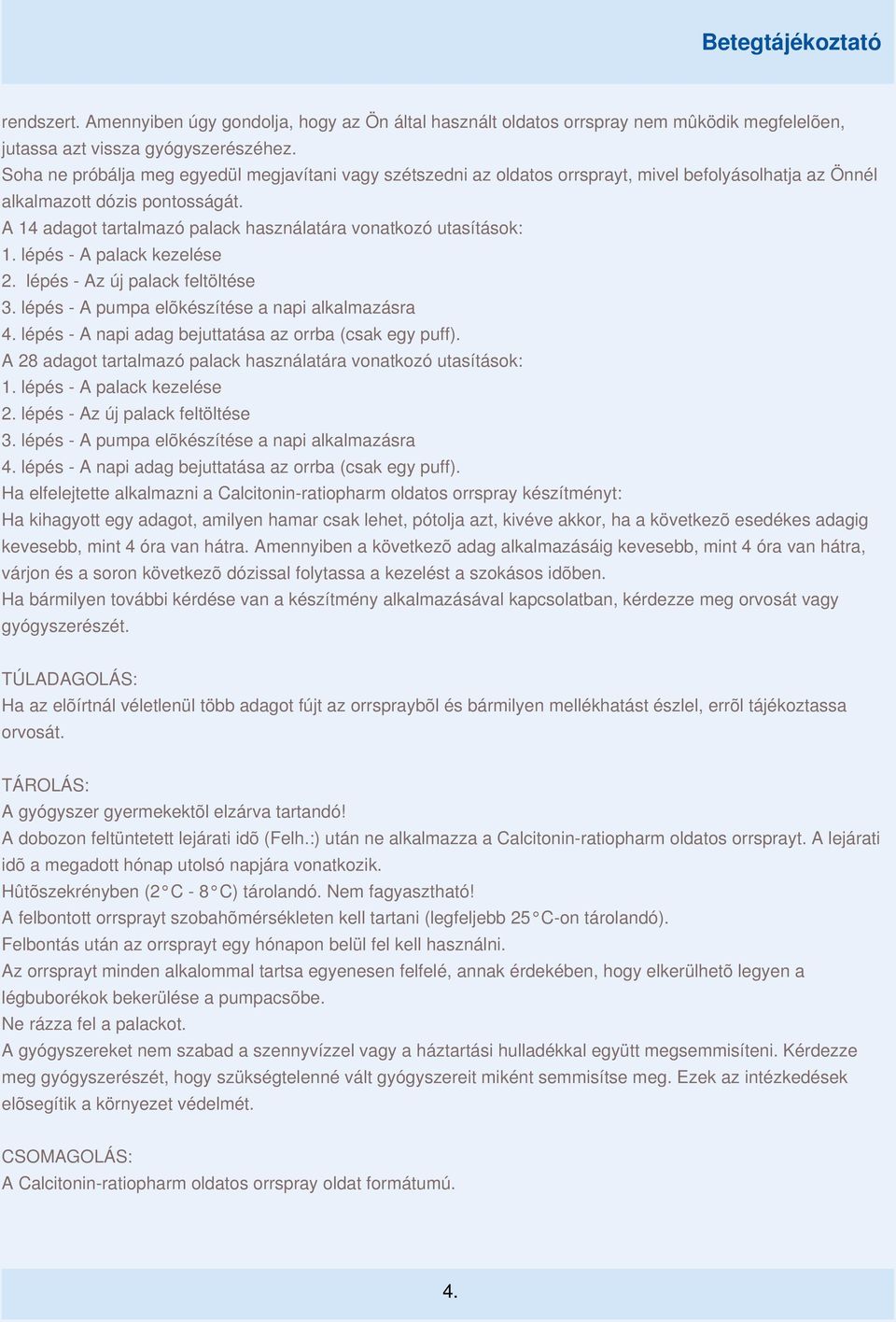 A 14 adagot tartalmazó palack használatára vonatkozó utasítások: 1. lépés - A palack kezelése 2. lépés - Az új palack feltöltése 3. lépés - A pumpa elõkészítése a napi alkalmazásra 4.