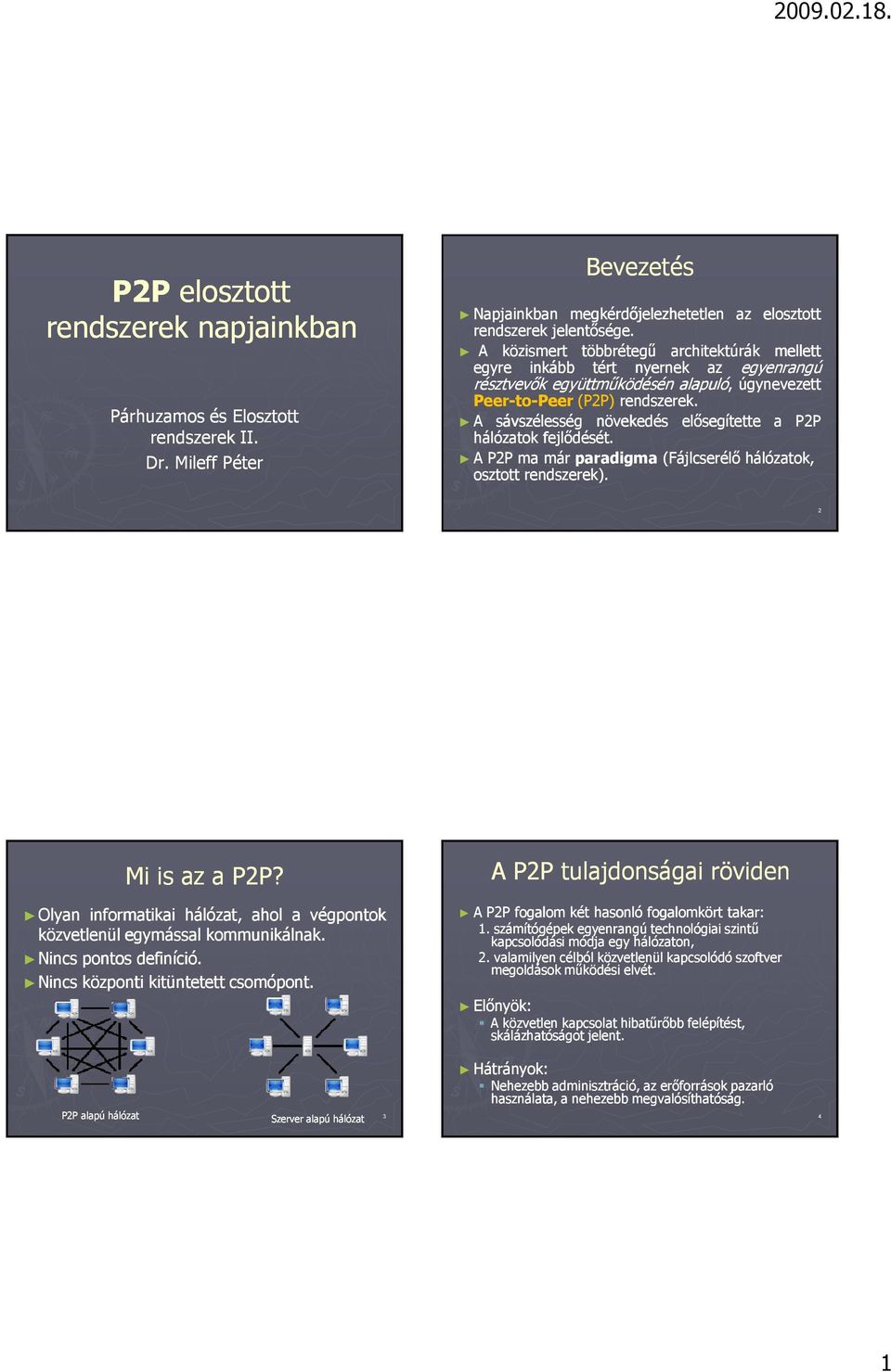 A sávszélesség növekedés elısegítette a P2P hálózatok fejlıdését. A P2P ma már paradigma (Fájlcserélı hálózatok, osztott rendszerek). 2 Mi is az a P2P?