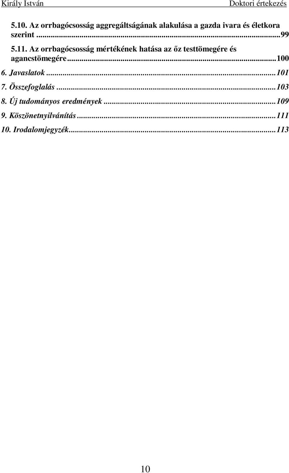 Az orrbagócsosság mértékének hatása az ız testtömegére és agancstömegére.