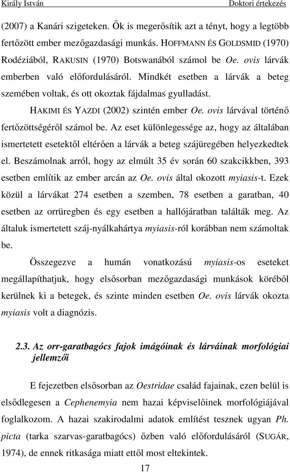 ovis lárvával történı fertızöttségérıl számol be. Az eset különlegessége az, hogy az általában ismertetett esetektıl eltérıen a lárvák a beteg szájüregében helyezkedtek el.