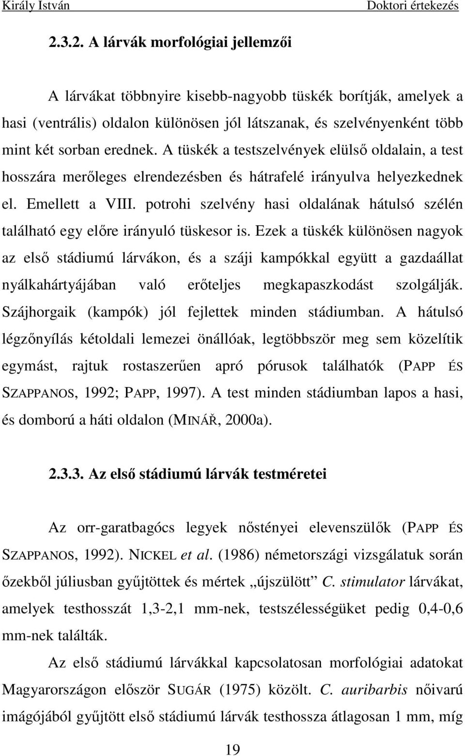 potrohi szelvény hasi oldalának hátulsó szélén található egy elıre irányuló tüskesor is.