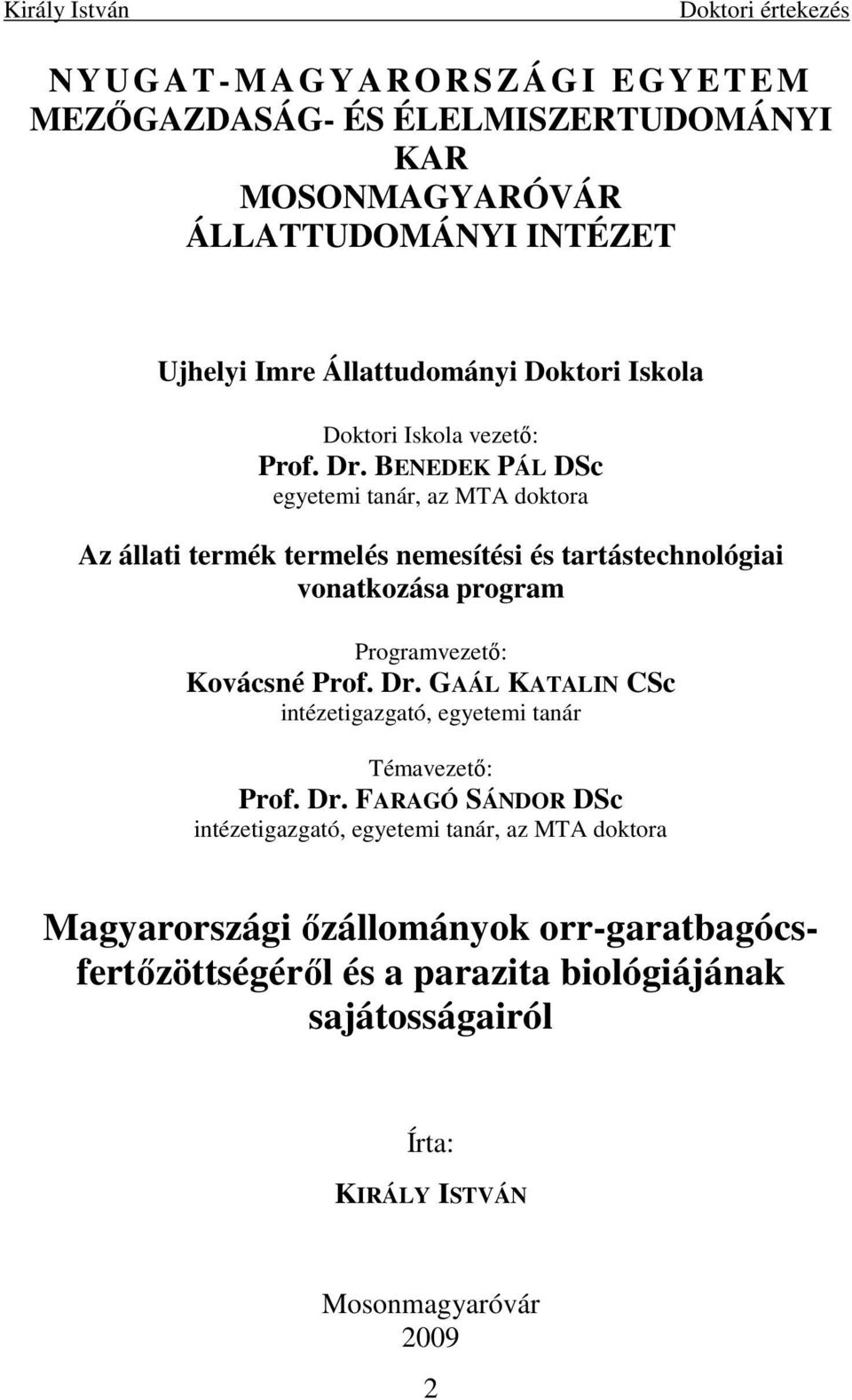 BENEDEK PÁL DSc egyetemi tanár, az MTA doktora Az állati termék termelés nemesítési és tartástechnológiai vonatkozása program Programvezetı: Kovácsné Prof.