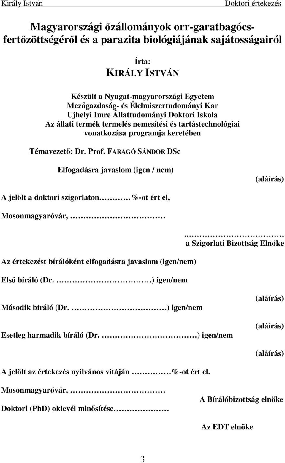 FARAGÓ SÁNDOR DSc Elfogadásra javaslom (igen / nem) (aláírás) A jelölt a doktori szigorlaton %-ot ért el, Mosonmagyaróvár, Az értekezést bírálóként elfogadásra javaslom (igen/nem) Elsı bíráló (Dr.
