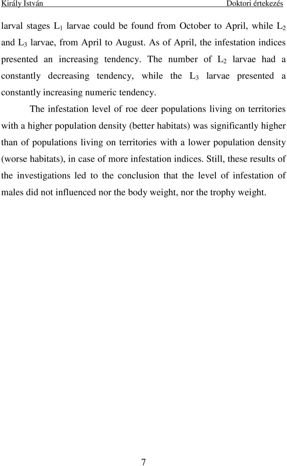 The infestation level of roe deer populations living on territories with a higher population density (better habitats) was significantly higher than of populations living on territories