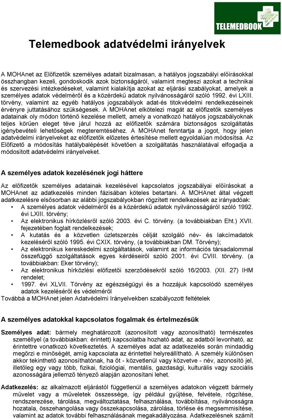 törvény, valamint az egyéb hatályos jogszabályok adat-és titokvédelmi rendelkezéseinek érvényre juttatásához szükségesek.