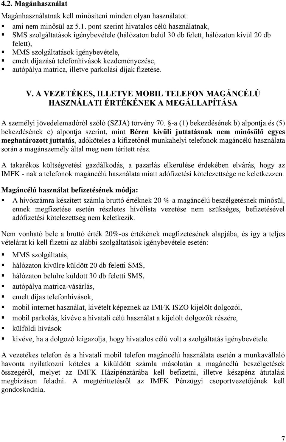 telefonhívások kezdeményezése, autópálya matrica, illetve parkolási díjak fizetése. V.