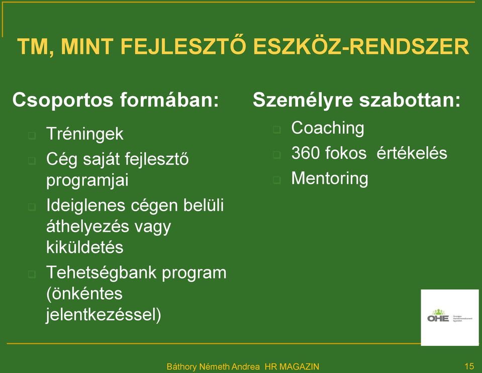 kiküldetés Tehetségbank program (önkéntes jelentkezéssel) Személyre