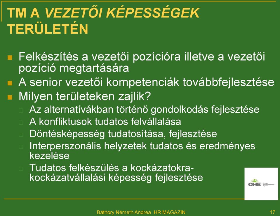 Az alternatívákban történő gondolkodás fejlesztése A konfliktusok tudatos felvállalása Döntésképesség tudatosítása,